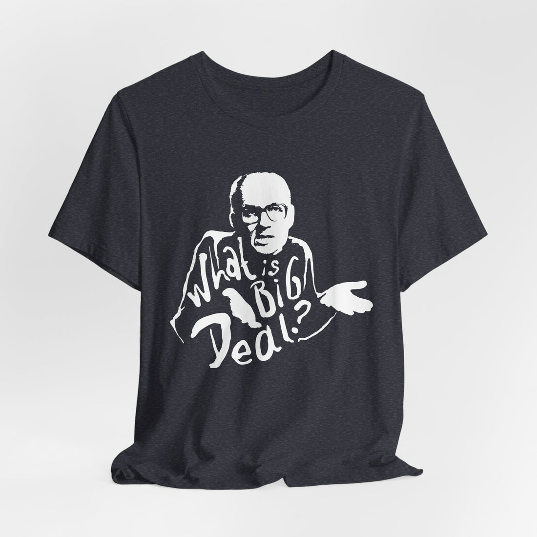 What Is Big Deal Tee